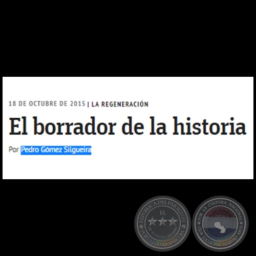 LA REGENERACIN - El borrador de la historia - Por PEDRO GMEZ SILGUEIRA - Domingo, 18 de Octubre de 2015